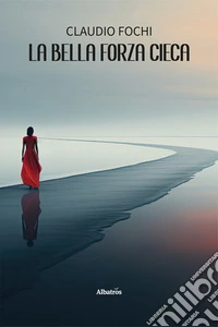 La bella forza cieca libro