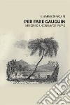 Per fare Gauguin. Memorie di un cinematografaro libro