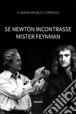 Se Newton incontrasse Mister Feynman libro