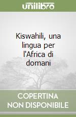 Kiswahili, una lingua per l'Africa di domani libro