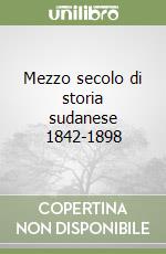 Mezzo secolo di storia sudanese 1842-1898 libro