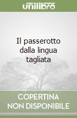 Il passerotto dalla lingua tagliata libro