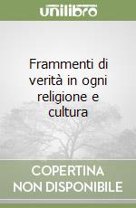 Frammenti di verità in ogni religione e cultura libro