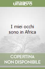 I miei occhi sono in Africa libro