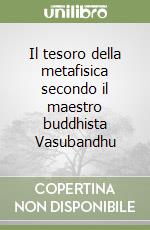 Il tesoro della metafisica secondo il maestro buddhista Vasubandhu