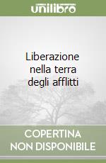 Liberazione nella terra degli afflitti libro