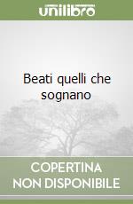 Beati quelli che sognano libro