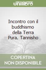 Incontro con il buddhismo della Terra Pura. Tannisho libro