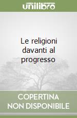 Le religioni davanti al progresso libro