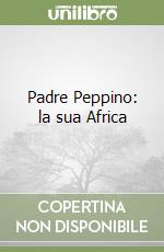 Padre Peppino: la sua Africa libro