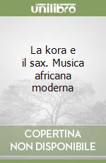 La kora e il sax. Musica africana moderna libro