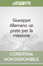 Giuseppe Allamano un prete per la missione libro