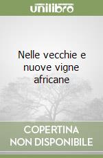 Nelle vecchie e nuove vigne africane libro