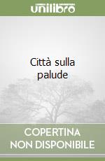 Città sulla palude libro