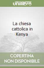 La chiesa cattolica in Kenya libro