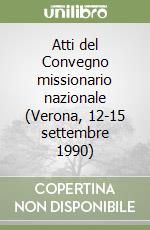 Atti del Convegno missionario nazionale (Verona, 12-15 settembre 1990) libro