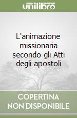 L'animazione missionaria secondo gli Atti degli apostoli libro