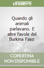 Quando gli animali parlavano. E altre favole del Burkina Faso