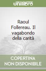 Raoul Follereau. Il vagabondo della carità