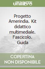 Progetto Amerindia. Kit didattico multimediale. Fascicolo. Guida libro