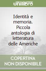 Identità e memoria. Piccola antologia di letteratura delle Americhe libro