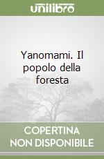 Yanomami. Il popolo della foresta libro