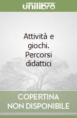 Attività e giochi. Percorsi didattici libro