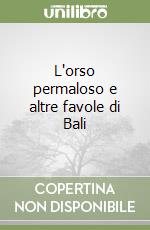 L'orso permaloso e altre favole di Bali libro