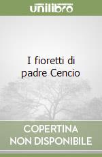 I fioretti di padre Cencio libro