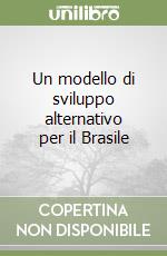 Un modello di sviluppo alternativo per il Brasile libro