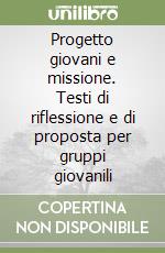 Progetto giovani e missione. Testi di riflessione e di proposta per gruppi giovanili libro