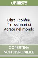 Oltre i confini. I missionari di Agrate nel mondo libro