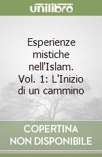 Esperienze mistiche nell'Islam. Vol. 1: L'Inizio di un cammino libro