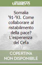 Somalia '91-'93. Come collaborare al ristabilimento della pace? L'esperienza del Cefa libro