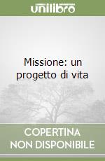 Missione: un progetto di vita libro