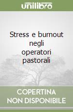 Stress e burnout negli operatori pastorali libro