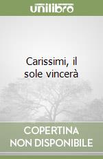 Carissimi, il sole vincerà libro