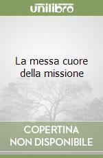 La messa cuore della missione libro