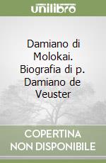 Damiano di Molokai. Biografia di p. Damiano de Veuster libro