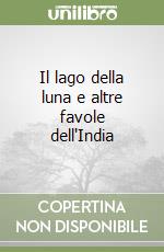 Il lago della luna e altre favole dell'India libro