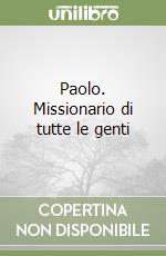 Paolo. Missionario di tutte le genti libro