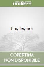 Lui, lei, noi libro