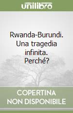 Rwanda-Burundi. Una tragedia infinita. Perché? libro