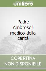 Padre Ambrosoli medico della carità libro