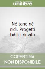 Né tane né nidi. Progetti biblici di vita