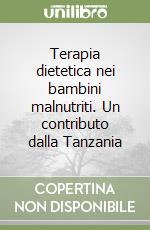 Terapia dietetica nei bambini malnutriti. Un contributo dalla Tanzania libro