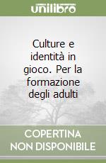 Culture e identità in gioco. Per la formazione degli adulti