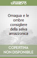 Omagua e le ombre consigliere della selva amazzonica