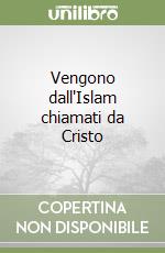 Vengono dall'Islam chiamati da Cristo