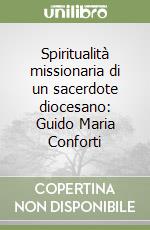 Spiritualità missionaria di un sacerdote diocesano: Guido Maria Conforti